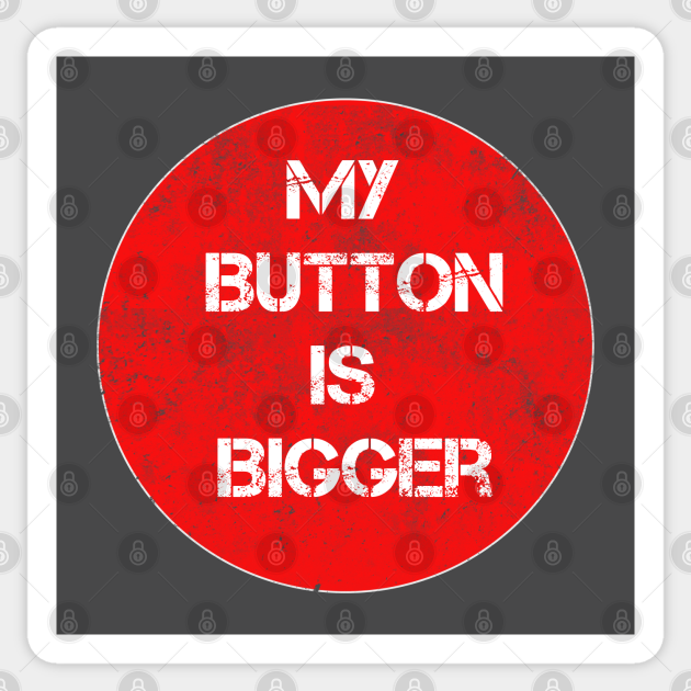 My Button Is Bigger Trump Sticker TeePublic
